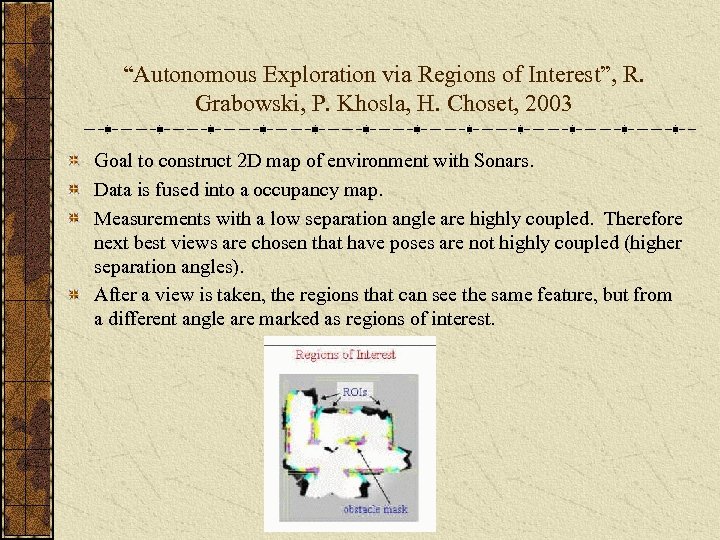 “Autonomous Exploration via Regions of Interest”, R. Grabowski, P. Khosla, H. Choset, 2003 Goal