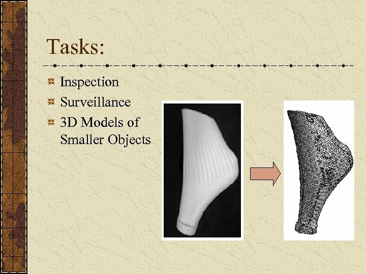 Tasks: Inspection Surveillance 3 D Models of Smaller Objects 