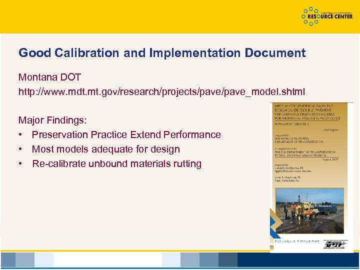 Good Calibration and Implementation Document Montana DOT http: //www. mdt. mt. gov/research/projects/pave_model. shtml Major