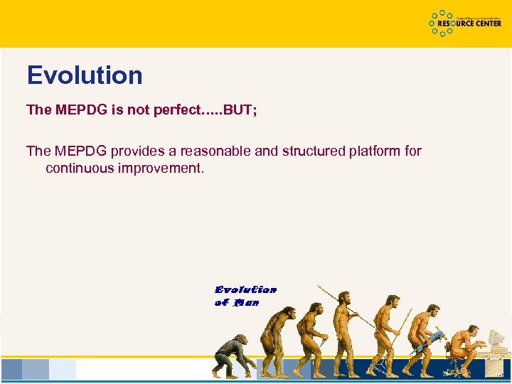 Evolution The MEPDG is not perfect…. . BUT; The MEPDG provides a reasonable and