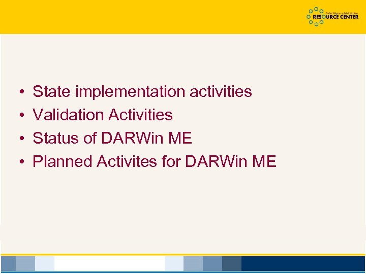 • • State implementation activities Validation Activities Status of DARWin ME Planned Activites