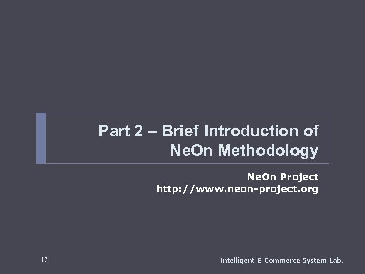 Part 2 – Brief Introduction of Ne. On Methodology Ne. On Project http: //www.