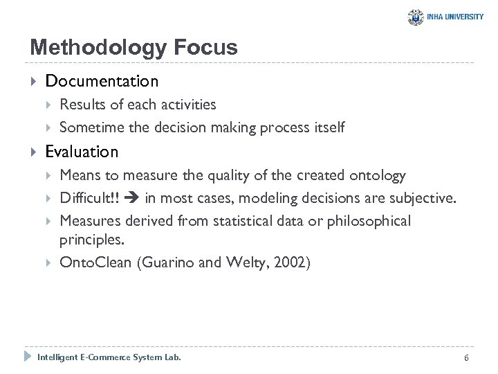 Methodology Focus Documentation Results of each activities Sometime the decision making process itself Evaluation