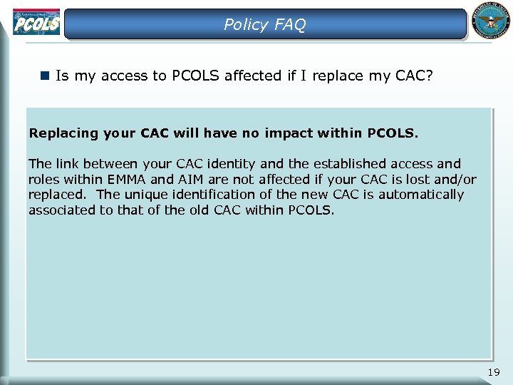 Policy FAQ n Is my access to PCOLS affected if I replace my CAC?
