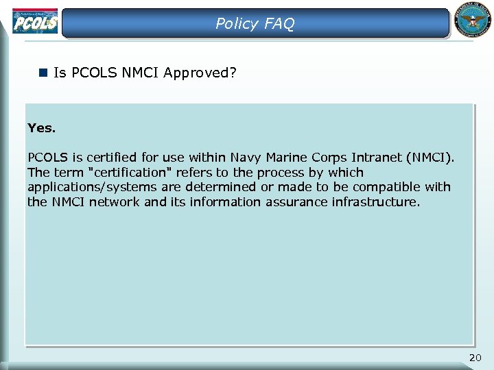 Policy FAQ n Is PCOLS NMCI Approved? Yes. PCOLS is certified for use within