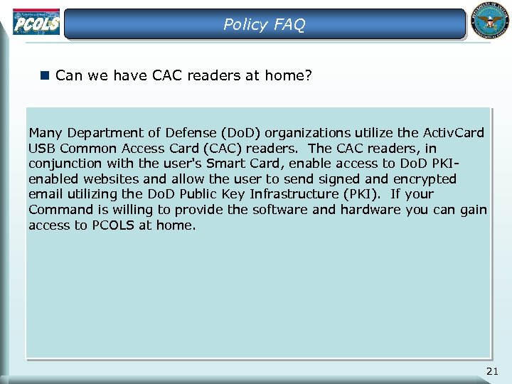 Policy FAQ n Can we have CAC readers at home? Many Department of Defense