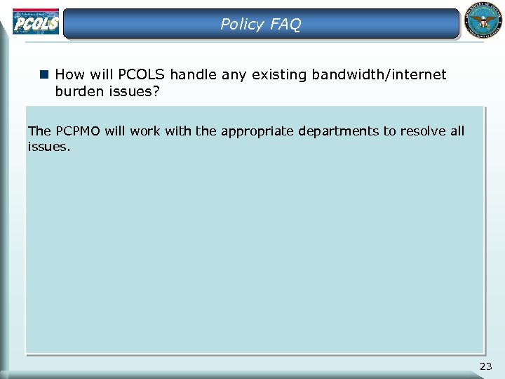Policy FAQ n How will PCOLS handle any existing bandwidth/internet burden issues? The PCPMO