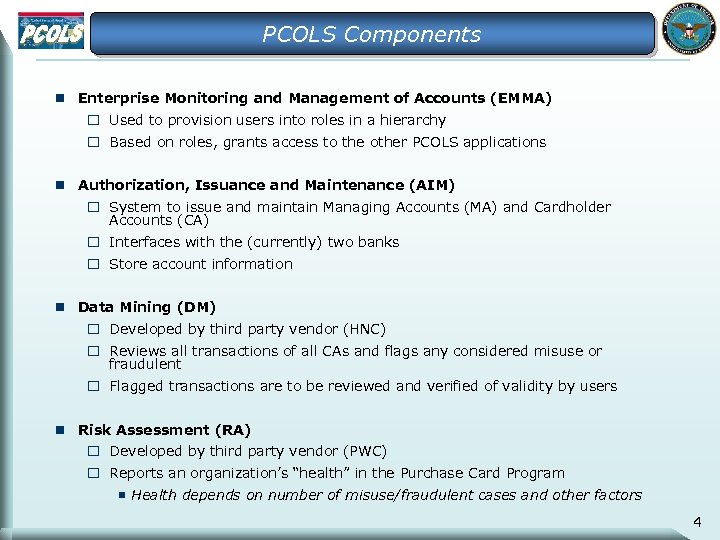 PCOLS Components n Enterprise Monitoring and Management of Accounts (EMMA) o Used to provision
