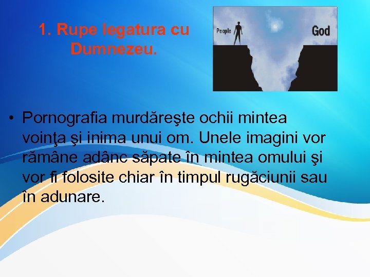 1. Rupe legatura cu Dumnezeu. • Pornografia murdăreşte ochii mintea voinţa şi inima unui