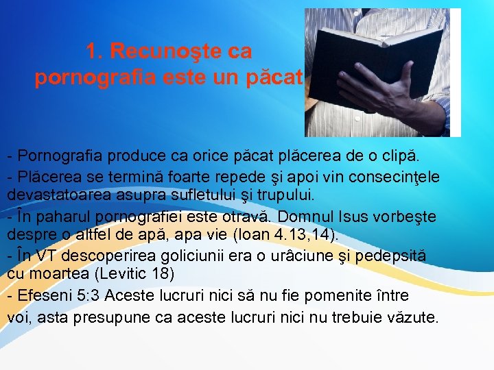1. Recunoşte ca pornografia este un păcat - Pornografia produce ca orice păcat plăcerea