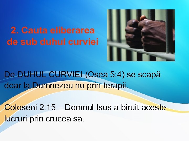 2. Cauta eliberarea de sub duhul curviei De DUHUL CURVIEI (Osea 5: 4) se