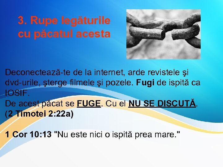 3. Rupe legăturile cu păcatul acesta Deconectează-te de la internet, arde revistele şi dvd-urile,