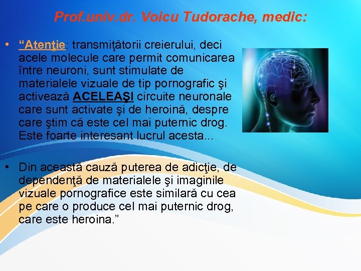 Prof. univ. dr. Voicu Tudorache, medic: • “Atenţie: transmiţătorii creierului, deci acele molecule care