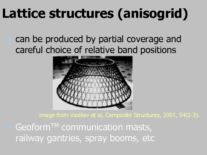 Lattice structures (anisogrid) • can be produced by partial coverage and careful choice of