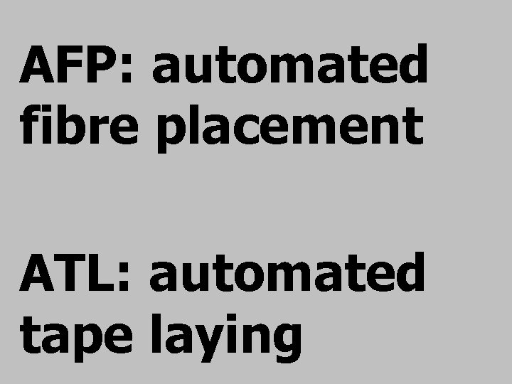 AFP: automated fibre placement ATL: automated tape laying 