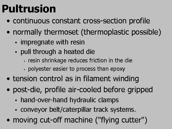 Pultrusion • continuous constant cross-section profile • normally thermoset (thermoplastic possible) impregnate with resin