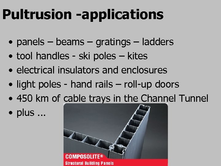 Pultrusion -applications • • • panels – beams – gratings – ladders tool handles