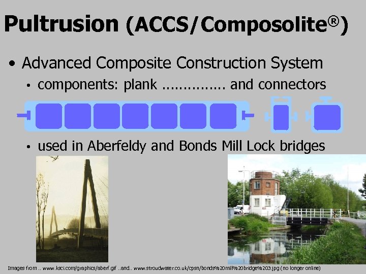 Pultrusion (ACCS/Composolite®) • Advanced Composite Construction System • components: plank. . . . and