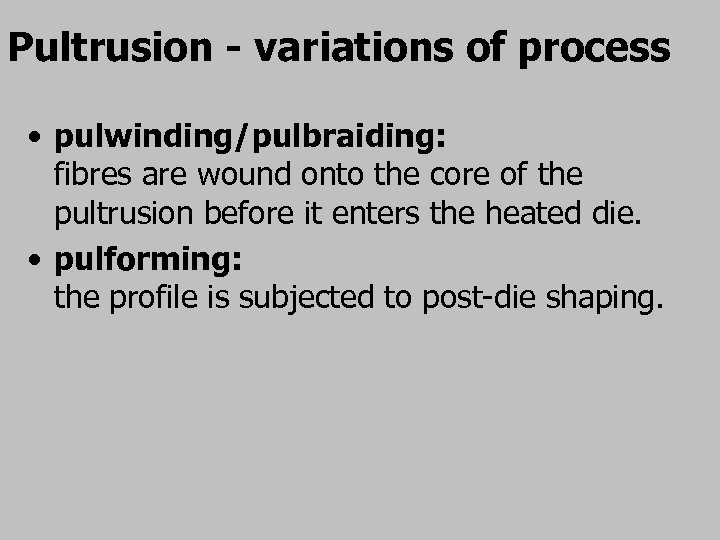 Pultrusion - variations of process • pulwinding/pulbraiding: fibres are wound onto the core of