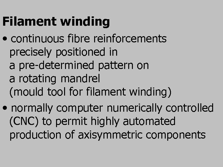 Filament winding • continuous fibre reinforcements precisely positioned in a pre-determined pattern on a