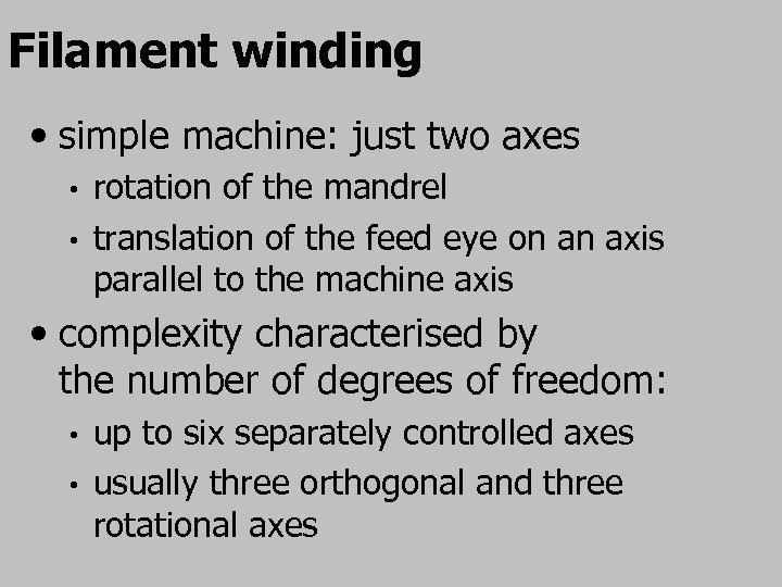 Filament winding • simple machine: just two axes rotation of the mandrel • translation