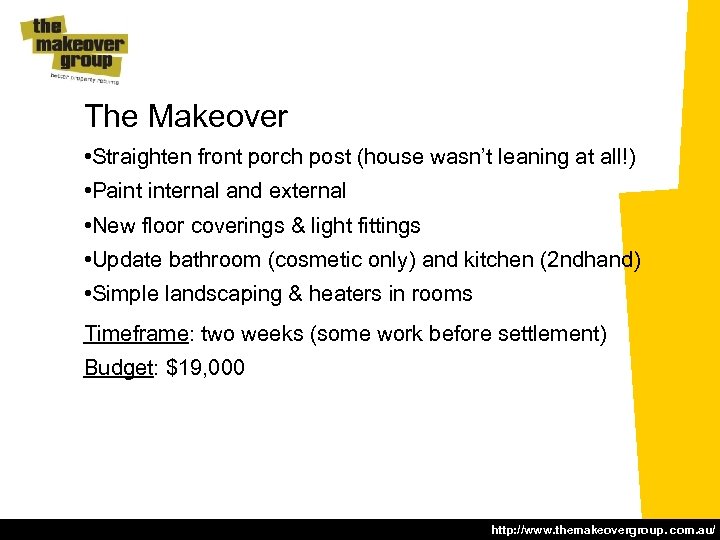 The Makeover • Straighten front porch post (house wasn’t leaning at all!) • Paint