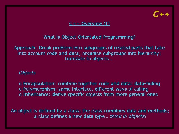 C++ Overview (I) What is Object Orientated Programming? Approach: Break problem into subgroups of