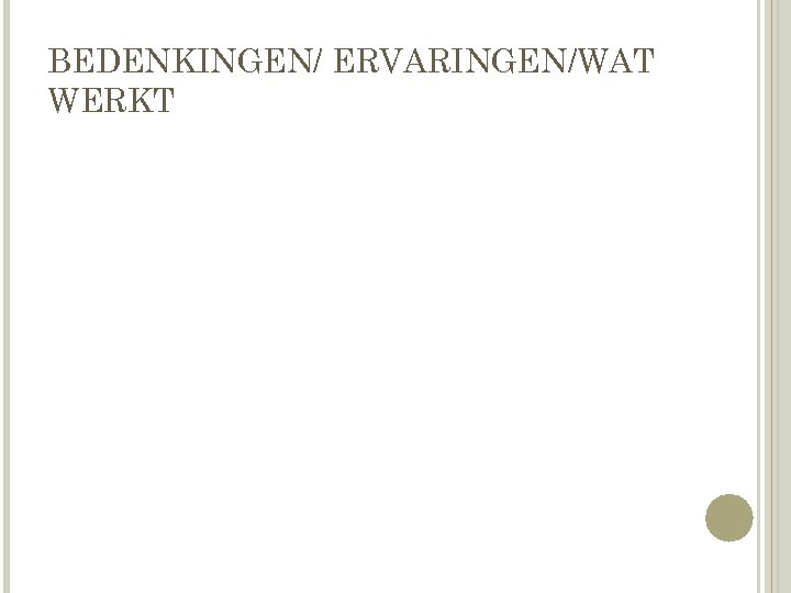 BEDENKINGEN/ ERVARINGEN/WAT WERKT 