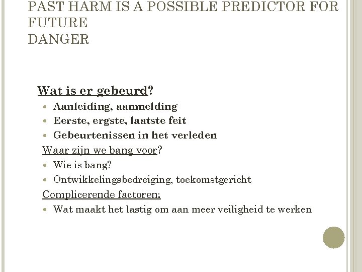 PAST HARM IS A POSSIBLE PREDICTOR FUTURE DANGER Wat is er gebeurd? Aanleiding, aanmelding