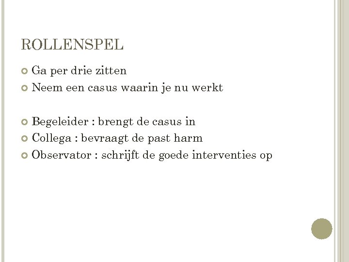 ROLLENSPEL Ga per drie zitten Neem een casus waarin je nu werkt Begeleider :