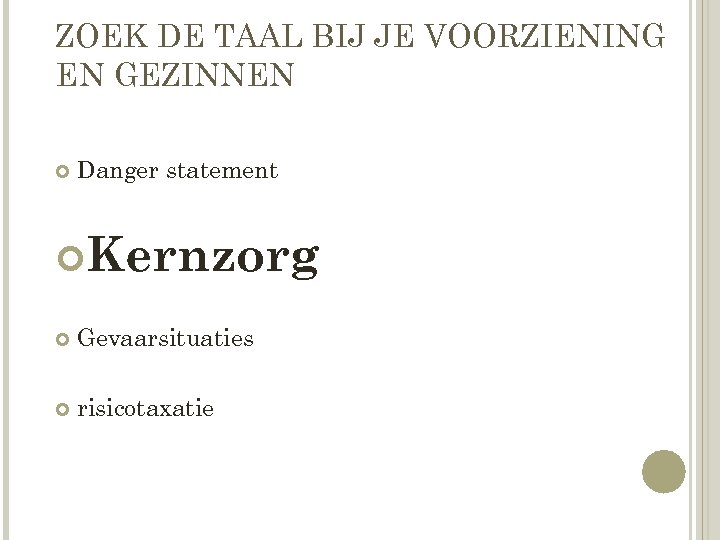 ZOEK DE TAAL BIJ JE VOORZIENING EN GEZINNEN Danger statement Kernzorg Gevaarsituaties risicotaxatie 