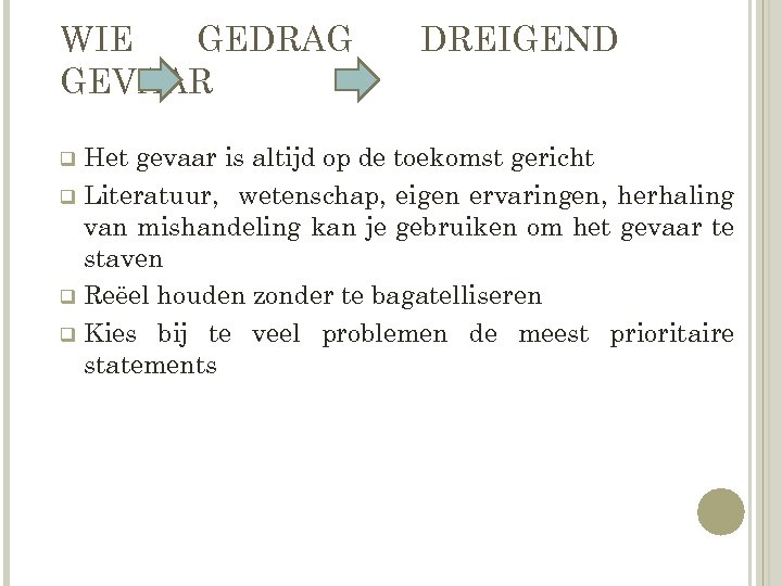 WIE GEDRAG GEVAAR DREIGEND Het gevaar is altijd op de toekomst gericht q Literatuur,
