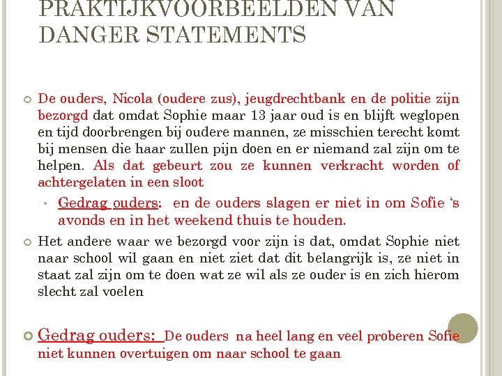 PRAKTIJKVOORBEELDEN VAN DANGER STATEMENTS De ouders, Nicola (oudere zus), jeugdrechtbank en de politie zijn