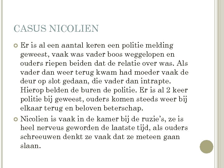 CASUS NICOLIEN Er is al een aantal keren een politie melding geweest, vaak was