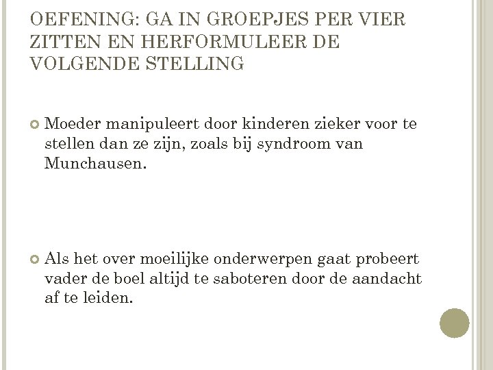 OEFENING: GA IN GROEPJES PER VIER ZITTEN EN HERFORMULEER DE VOLGENDE STELLING Moeder manipuleert