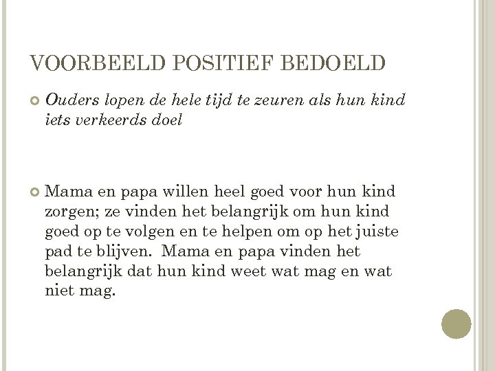 VOORBEELD POSITIEF BEDOELD Ouders lopen de hele tijd te zeuren als hun kind iets