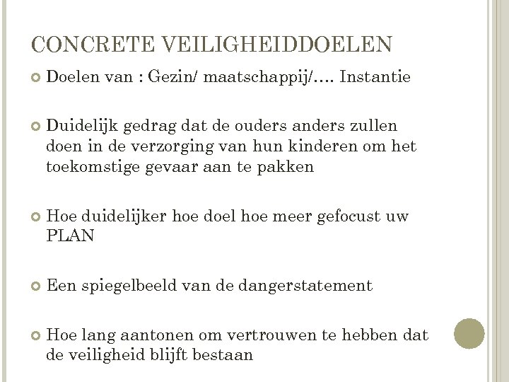 CONCRETE VEILIGHEIDDOELEN Doelen van : Gezin/ maatschappij/…. Instantie Duidelijk gedrag dat de ouders anders