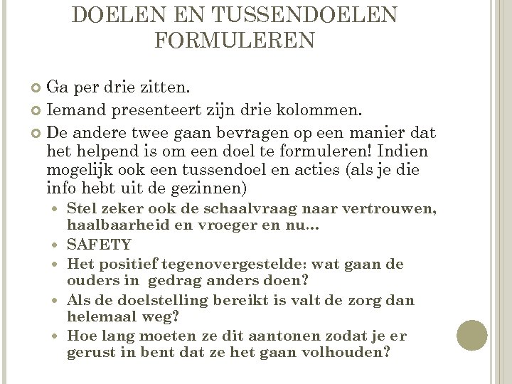 DOELEN EN TUSSENDOELEN FORMULEREN Ga per drie zitten. Iemand presenteert zijn drie kolommen. De