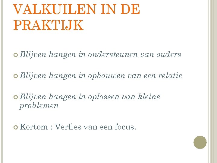 VALKUILEN IN DE PRAKTIJK Blijven hangen in ondersteunen van ouders Blijven hangen in opbouwen