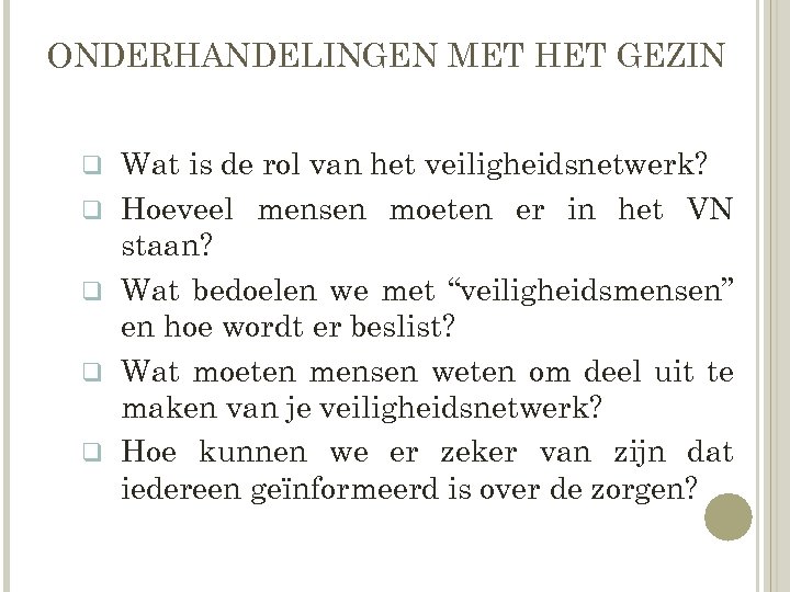 ONDERHANDELINGEN MET HET GEZIN q q q Wat is de rol van het veiligheidsnetwerk?