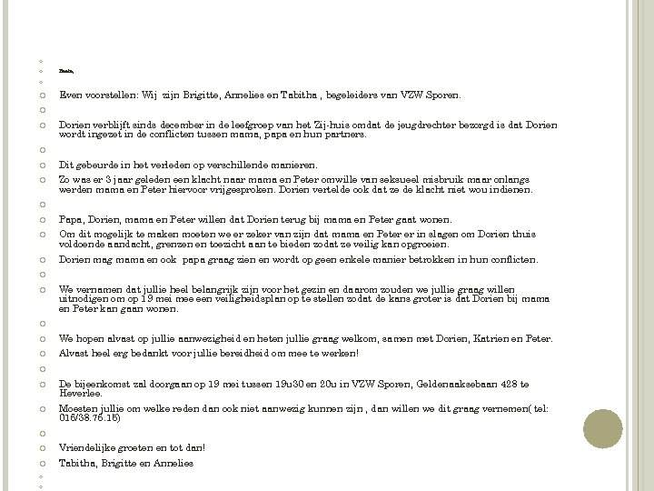  Beste, Even voorstellen: Wij zijn Brigitte, Annelies en Tabitha , begeleiders van VZW