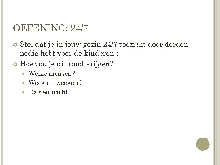 OEFENING: 24/7 Stel dat je in jouw gezin 24/7 toezicht door derden nodig hebt