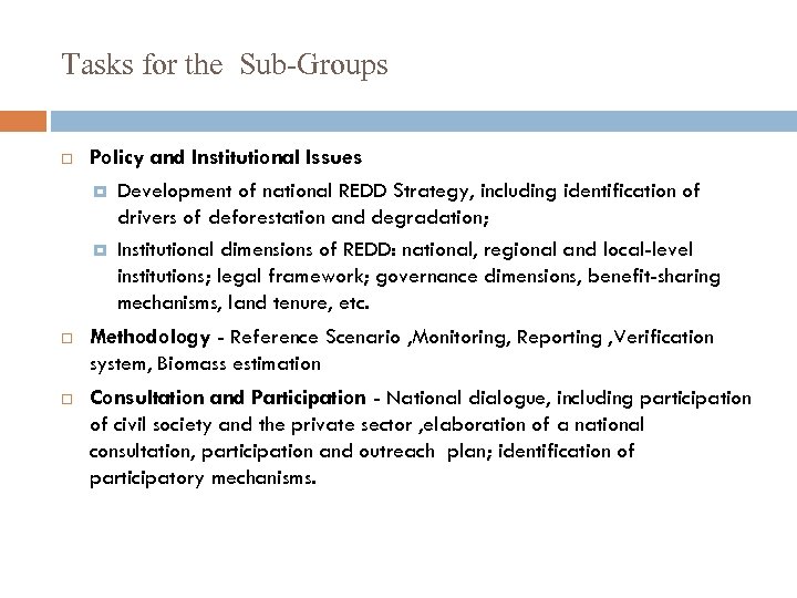 Tasks for the Sub-Groups Policy and Institutional Issues Development of national REDD Strategy, including