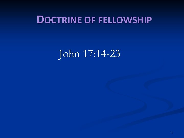 DOCTRINE OF FELLOWSHIP John 17: 14 -23 1 