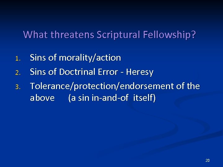 What threatens Scriptural Fellowship? 1. 2. 3. Sins of morality/action Sins of Doctrinal Error