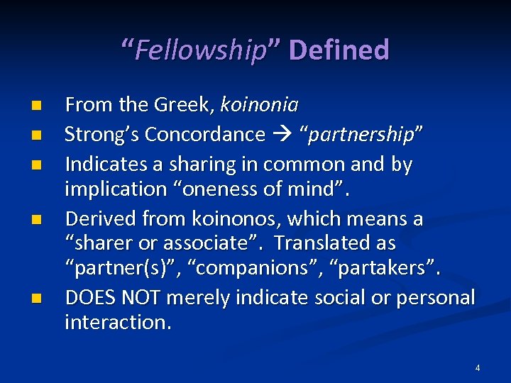 “Fellowship” Defined n n n From the Greek, koinonia Strong’s Concordance “partnership” Indicates a