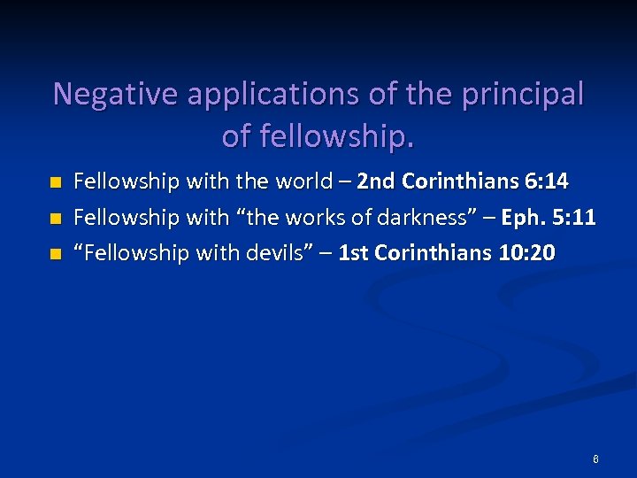 Negative applications of the principal of fellowship. n n n Fellowship with the world