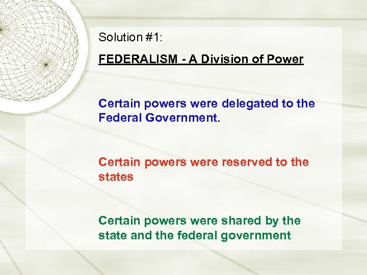 Solution #1: FEDERALISM - A Division of Power Certain powers were delegated to the
