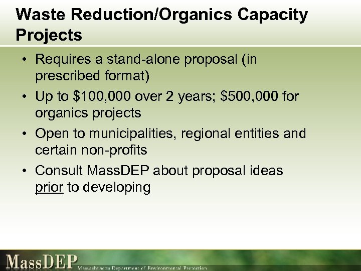 Waste Reduction/Organics Capacity Projects • Requires a stand-alone proposal (in prescribed format) • Up
