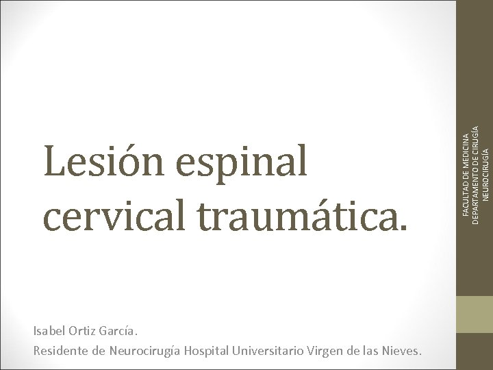 Isabel Ortiz García. Residente de Neurocirugía Hospital Universitario Virgen de las Nieves. FACULTAD DE